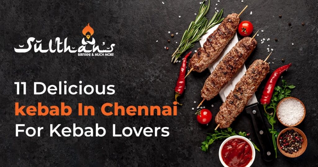 Delicious kebab In Chennai For Kebab Lovers