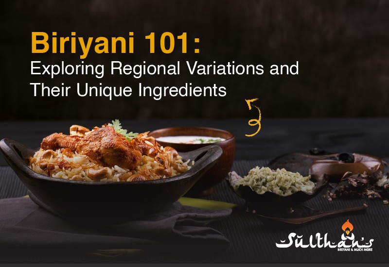 Biryani 101: Exploring Regional Variations and Their Unique Ingredients