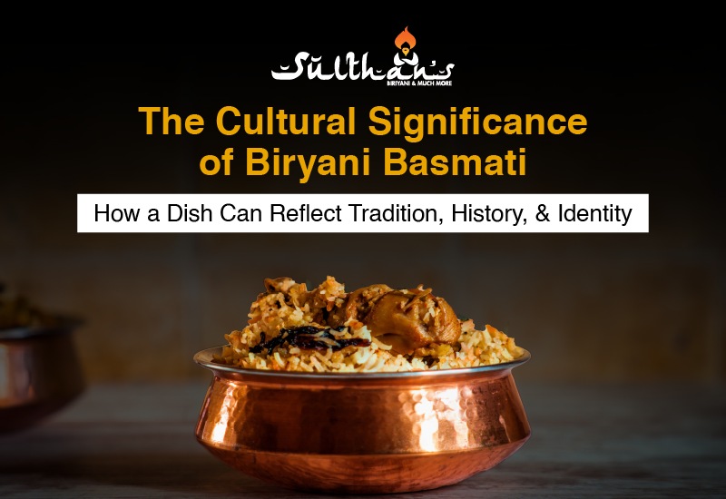 The Cultural Significance of Biryani: How a Dish Can Reflect Tradition, History, and Identity